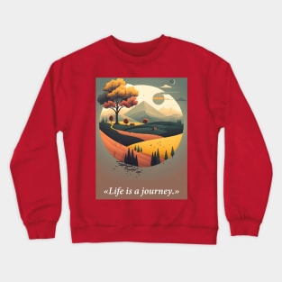 Life is a journey phrase Crewneck Sweatshirt